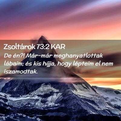 Picture 02 - Zsoltárok 73:2 KAR - De én?! Már-már meghanyatlottak lábaim; és - Bible Verse Picture