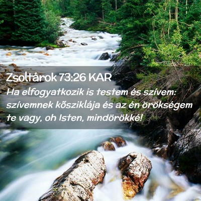 Picture 02 - Zsoltárok 73:26 KAR - Ha elfogyatkozik is testem és szívem: - Bible Verse Picture