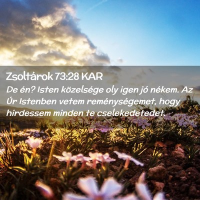 Picture 02 - Zsoltárok 73:28 KAR - De én? Isten közelsége oly igen jó nékem. Az - Bible Verse Picture