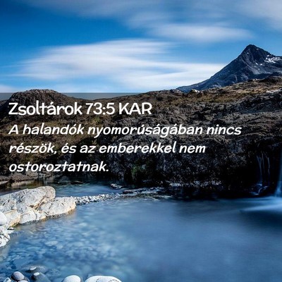 Picture 02 - Zsoltárok 73:5 KAR - A halandók nyomorúságában nincs részök, és - Bible Verse Picture