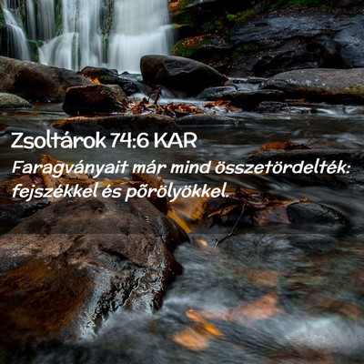Picture 02 - Zsoltárok 74:6 KAR - Faragványait már mind összetördelték: - Bible Verse Picture