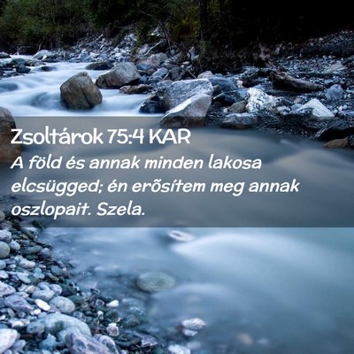 Picture 02 - Zsoltárok 75:4 KAR - A föld és annak minden lakosa elcsügged; én - Bible Verse Picture