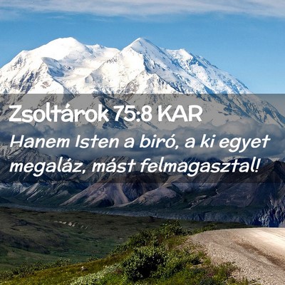 Picture 02 - Zsoltárok 75:8 KAR - Hanem Isten a biró, a ki egyet megaláz, mást - Bible Verse Picture