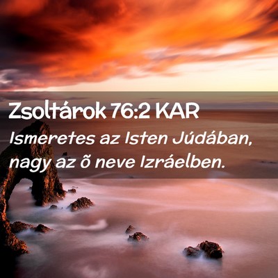 Picture 02 - Zsoltárok 76:2 KAR - Ismeretes az Isten Júdában, nagy az õ neve - Bible Verse Picture