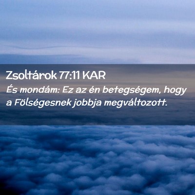 Picture 02 - Zsoltárok 77:11 KAR - És mondám: Ez az én betegségem, hogy a - Bible Verse Picture