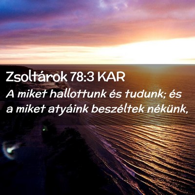 Picture 02 - Zsoltárok 78:3 KAR - A miket hallottunk és tudunk; és a miket - Bible Verse Picture