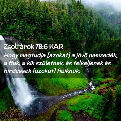 Picture 02 - Zsoltárok 78:6 KAR - Hogy megtudja [azokat] a jövõ nemzedék, a - Bible Verse Picture