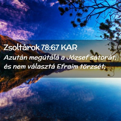 Picture 02 - Zsoltárok 78:67 KAR - Azután megútálá a József sátorát, és nem - Bible Verse Picture
