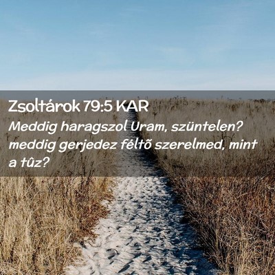 Picture 02 - Zsoltárok 79:5 KAR - Meddig haragszol Uram, szüntelen? meddig - Bible Verse Picture