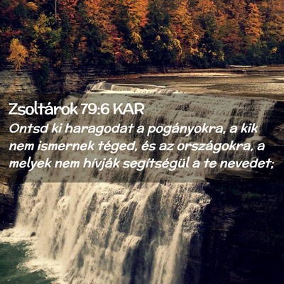 Picture 02 - Zsoltárok 79:6 KAR - Ontsd ki haragodat a pogányokra, a kik nem - Bible Verse Picture