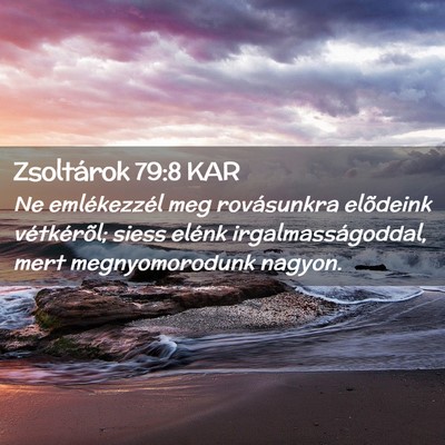 Picture 02 - Zsoltárok 79:8 KAR - Ne emlékezzél meg rovásunkra elõdeink - Bible Verse Picture
