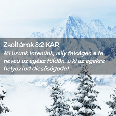 Picture 02 - Zsoltárok 8:2 KAR - Mi Urunk Istenünk, mily felséges a te neved az - Bible Verse Picture