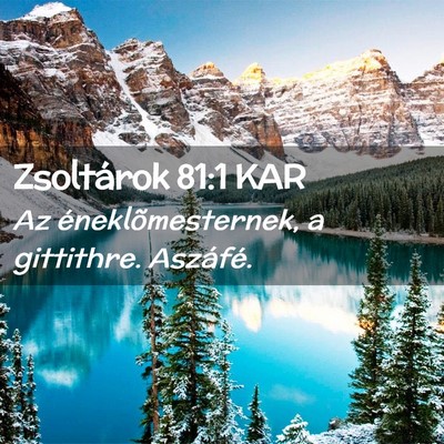 Picture 02 - Zsoltárok 81:1 KAR - Az éneklõmesternek, a gittithre. - Bible Verse Picture