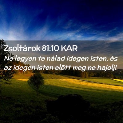 Picture 02 - Zsoltárok 81:10 KAR - Ne legyen te nálad idegen isten, és az idegen - Bible Verse Picture