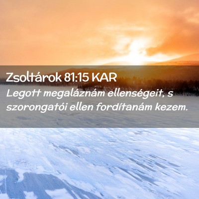 Picture 02 - Zsoltárok 81:15 KAR - Legott megaláznám ellenségeit, s szorongatói - Bible Verse Picture