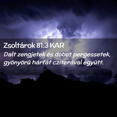Picture 02 - Zsoltárok 81:3 KAR - Dalt zengjetek és dobot pergessetek, gyönyörû - Bible Verse Picture
