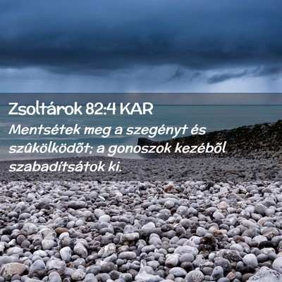 Picture 02 - Zsoltárok 82:4 KAR - Mentsétek meg a szegényt és szûkölködõt; a - Bible Verse Picture
