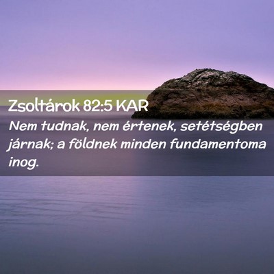 Picture 02 - Zsoltárok 82:5 KAR - Nem tudnak, nem értenek, setétségben járnak; - Bible Verse Picture