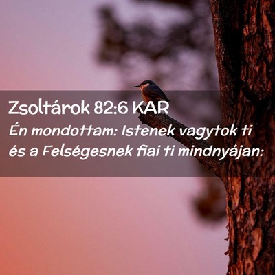 Picture 02 - Zsoltárok 82:6 KAR - Én mondottam: Istenek vagytok ti és a - Bible Verse Picture