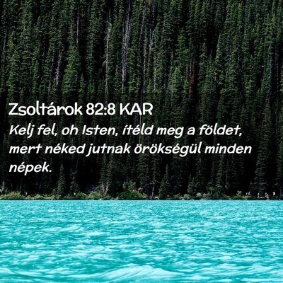 Picture 02 - Zsoltárok 82:8 KAR - Kelj fel, oh Isten, ítéld meg a földet, mert - Bible Verse Picture