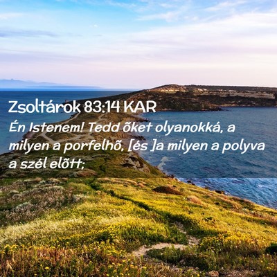 Picture 02 - Zsoltárok 83:14 KAR - Én Istenem! Tedd õket olyanokká, a milyen a - Bible Verse Picture