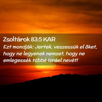 Picture 02 - Zsoltárok 83:5 KAR - Ezt mondják: Jertek, veszessük el õket, hogy - Bible Verse Picture