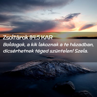 Picture 02 - Zsoltárok 84:5 KAR - Boldogok, a kik lakoznak a te házadban, - Bible Verse Picture