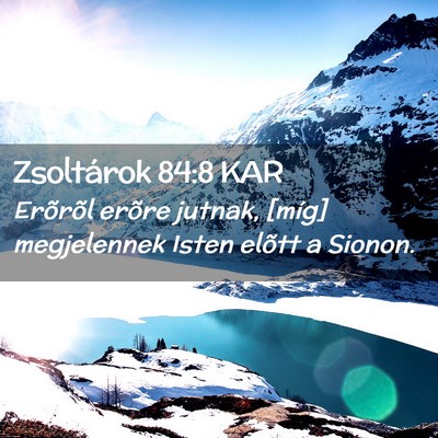 Picture 02 - Zsoltárok 84:8 KAR - Erõrõl erõre jutnak, [míg] megjelennek Isten - Bible Verse Picture
