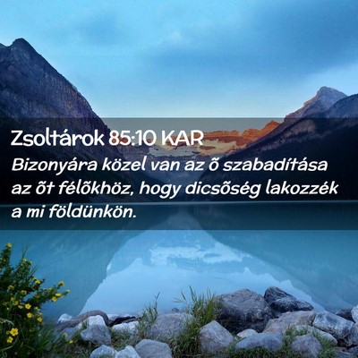 Picture 02 - Zsoltárok 85:10 KAR - Bizonyára közel van az õ szabadítása az õt - Bible Verse Picture