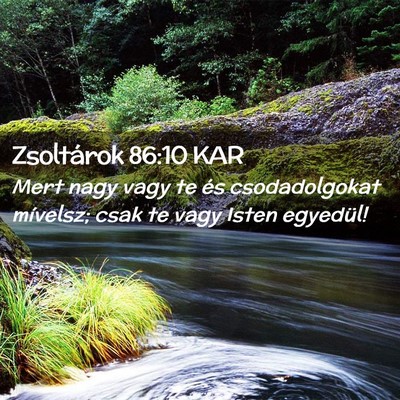 Picture 02 - Zsoltárok 86:10 KAR - Mert nagy vagy te és csodadolgokat mívelsz; - Bible Verse Picture