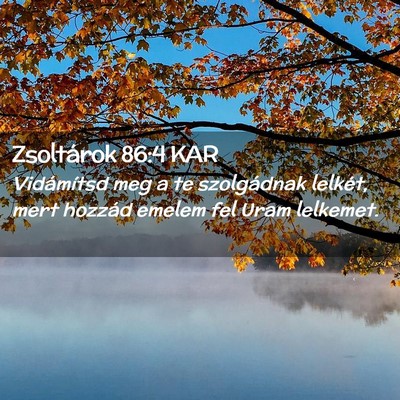 Picture 02 - Zsoltárok 86:4 KAR - Vidámítsd meg a te szolgádnak lelkét, mert - Bible Verse Picture