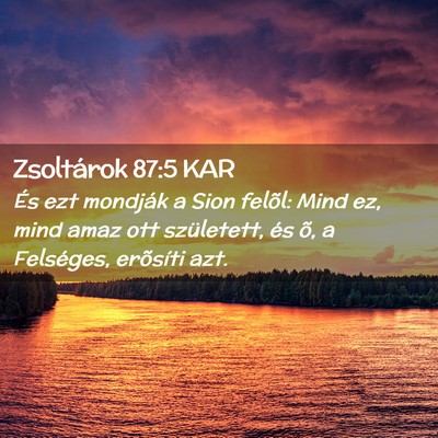Picture 02 - Zsoltárok 87:5 KAR - És ezt mondják a Sion felõl: Mind ez, mind - Bible Verse Picture
