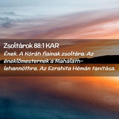 Picture 02 - Zsoltárok 88:1 KAR - Ének. A Kóráh fiainak zsoltára. Az - Bible Verse Picture
