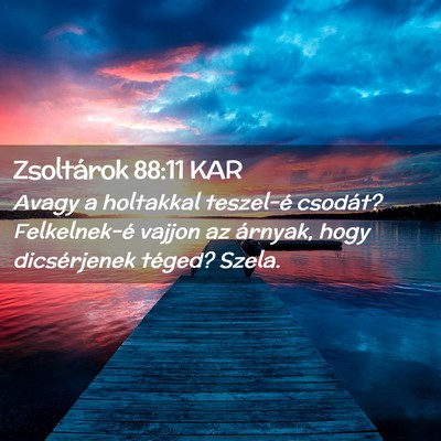 Picture 02 - Zsoltárok 88:11 KAR - Avagy a holtakkal teszel-é csodát? Felkelnek-é - Bible Verse Picture