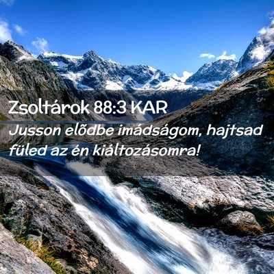 Picture 02 - Zsoltárok 88:3 KAR - Jusson elõdbe imádságom, hajtsad füled az én - Bible Verse Picture