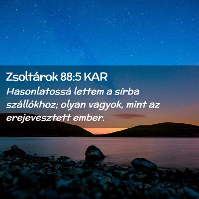 Picture 02 - Zsoltárok 88:5 KAR - Hasonlatossá lettem a sírba szállókhoz; olyan - Bible Verse Picture