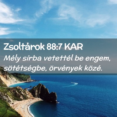 Picture 02 - Zsoltárok 88:7 KAR - Mély sírba vetettél be engem, sötétségbe, - Bible Verse Picture