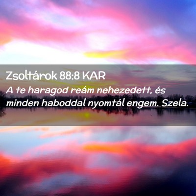 Picture 02 - Zsoltárok 88:8 KAR - A te haragod reám nehezedett, és minden - Bible Verse Picture