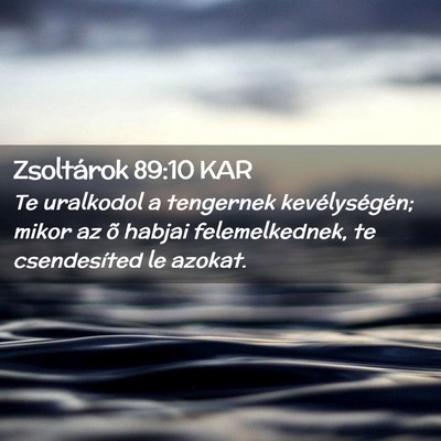 Picture 02 - Zsoltárok 89:10 KAR - Te uralkodol a tengernek kevélységén; mikor az - Bible Verse Picture
