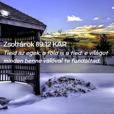 Picture 02 - Zsoltárok 89:12 KAR - Tieid az egek, a föld is a tied: e világot - Bible Verse Picture