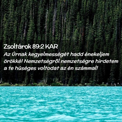 Picture 02 - Zsoltárok 89:2 KAR - Az Úrnak kegyelmességét hadd énekeljem - Bible Verse Picture