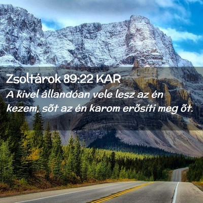 Picture 02 - Zsoltárok 89:22 KAR - A kivel állandóan vele lesz az én kezem, sõt - Bible Verse Picture