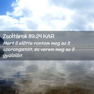 Picture 02 - Zsoltárok 89:24 KAR - Mert õ elõtte rontom meg az õ szorongatóit, - Bible Verse Picture