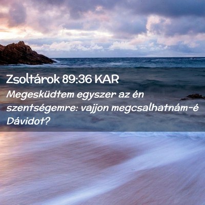 Picture 02 - Zsoltárok 89:36 KAR - Megesküdtem egyszer az én szentségemre: vajjon - Bible Verse Picture