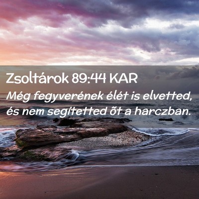 Picture 02 - Zsoltárok 89:44 KAR - Még fegyverének élét is elvetted, és nem - Bible Verse Picture