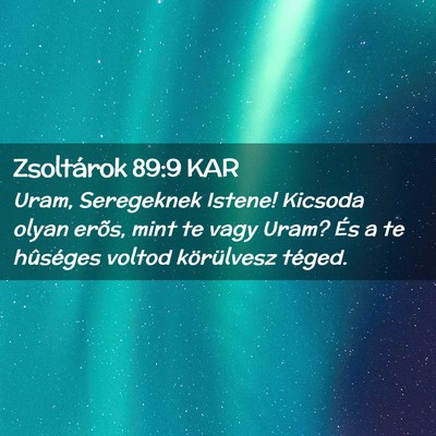 Picture 02 - Zsoltárok 89:9 KAR - Uram, Seregeknek Istene! Kicsoda olyan erõs, - Bible Verse Picture