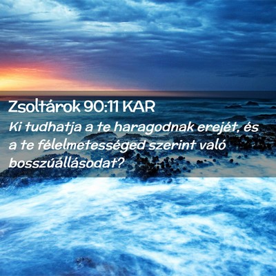 Picture 02 - Zsoltárok 90:11 KAR - Ki tudhatja a te haragodnak erejét, és a te - Bible Verse Picture