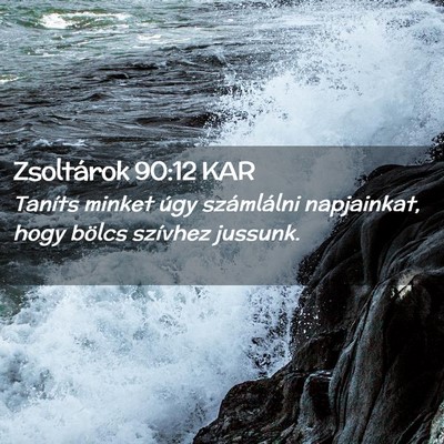 Picture 02 - Zsoltárok 90:12 KAR - Taníts minket úgy számlálni napjainkat, hogy - Bible Verse Picture