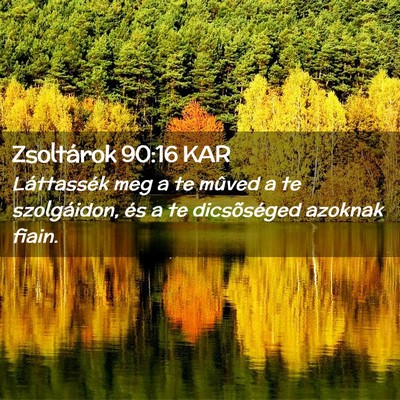 Picture 02 - Zsoltárok 90:16 KAR - Láttassék meg a te mûved a te szolgáidon, és - Bible Verse Picture