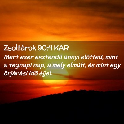 Picture 02 - Zsoltárok 90:4 KAR - Mert ezer esztendõ annyi elõtted, mint a - Bible Verse Picture
